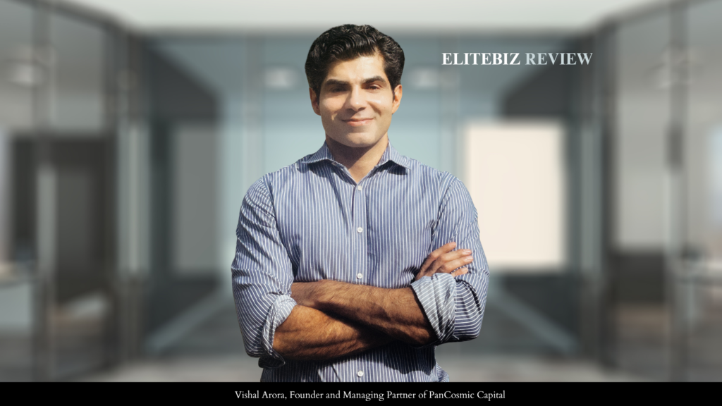 Vishal Arora, Founder and Managing Partner of PanCosmic Capital
