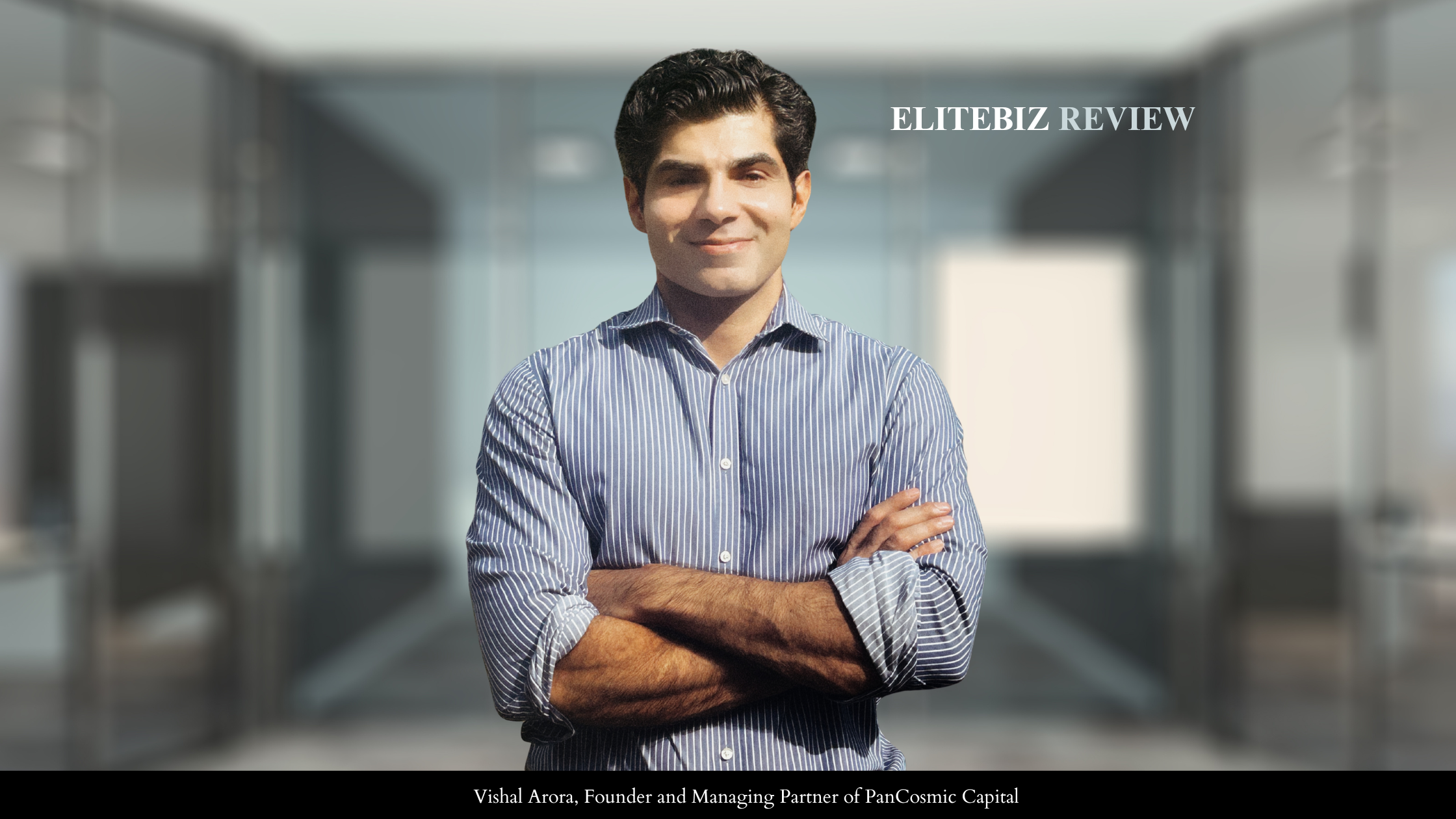 Vishal Arora, Founder and Managing Partner of PanCosmic Capital